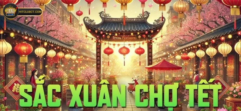 Khám Phá Những Mẹo Hay Khi Chơi Sắc Xuân Chợ Tết Hitclub 1 Khám Phá Những Mẹo Hay Khi Chơi Sắc Xuân Chợ Tết Hitclub